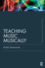 Teaching Music Musically (Routledge Education Classic Edition) By Keith Swanwick Cover Image
