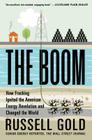 The Boom: How Fracking Ignited the American Energy Revolution and Changed the World By Russell Gold Cover Image