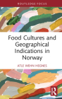 Food Cultures and Geographical Indications in Norway (Routledge Focus on Environment and Sustainability) By Atle Wehn Hegnes Cover Image