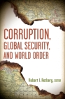 Corruption, Global Security, and World Order By Robert I. Rotberg (Editor) Cover Image