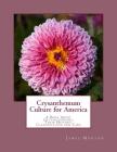 Crysanthemum Culture for America: A Book About Crysanthemums, Their History, Classification and Care By Roger Chambers (Introduction by), James Morton Cover Image