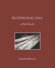 Buddhavacana: A Pali Reader By Glenn Wallis Cover Image