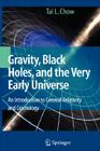 Gravity, Black Holes, and the Very Early Universe: An Introduction to General Relativity and Cosmology By Tai L. Chow Cover Image