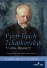 Pyotr Ilyich Tchaikovsky: A Critical Biography By Ernst Bernhardt-Kabisch (Translator), Constantin Floros Cover Image