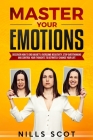 Master Your Emotions: Discover How to end Anxiety, Overcome Negativity, Stop Overthinking and Control your Thoughts to Definitely Change you Cover Image