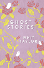 Ghost Stories By Whit Taylor Cover Image