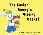 The Easter Bunny's Missing Basket By Kathleen Murphy Cover Image