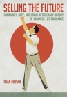Selling the Future: Community, Hope, and Crisis in the Early History of Japanese Life Insurance By Ryan Moran Cover Image