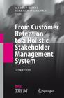 From Customer Retention to a Holistic Stakeholder Management System: Living a Vision By Margit Huber (Editor), Susanne O'Gorman (Editor) Cover Image