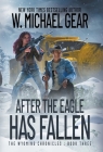After The Eagle Has Fallen: The Wyoming Chronicles: Book Three By W. Michael Gear Cover Image