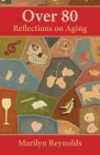 Over 80: Reflections on Aging By Marilyn Reynolds Cover Image