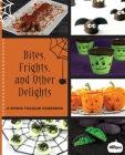 Bites, Frights, and Other Delights: A Spook-tacular Cookbook Cover Image