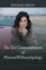 The Ten Commandments of #SuccessWithoutApology By Rachael Melot Cover Image