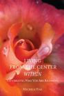 Living from the Center Within: Co-Creating Who You Are Becoming By Michele Rae Cover Image