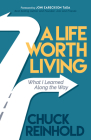 A Life Worth Living: What I Learned Along the Way By Chuck Reinhold Cover Image