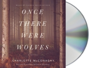 Once There Were Wolves: A Novel By Charlotte McConaghy, Saskia Maarleveld (Read by) Cover Image