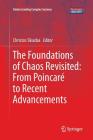 The Foundations of Chaos Revisited: From Poincaré to Recent Advancements (Understanding Complex Systems) Cover Image