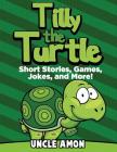 Tilly the Turtle: Short Stories, Games, Jokes, and More! By Uncle Amon Cover Image