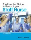The Essential Guide to Becoming a Staff Nurse By Ian Peate Cover Image