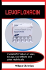 Levofloxacin: Perfect guide to use levofloxacin for all kinds of infections treatment Cover Image