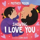 Showing I Love You (A Mother Moon Board Book for Toddlers) (Mother Moon Board Books) Cover Image