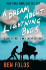 A Dream About Lightning Bugs: A Life of Music and Cheap Lessons By Ben Folds Cover Image