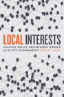Local Interests: Politics, Policy, and Interest Groups in US City Governments By Sarah F. Anzia Cover Image