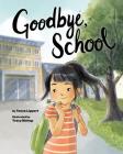 Goodbye, School By Tonya Lippert, Tracy Bishop (Illustrator) Cover Image