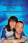Hearts of Light and a Mother's Vision of Love By Vicki Reccasina-Malloy Cover Image