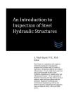 An Introduction to Inspection of Steel Hydraulic Structures By J. Paul Guyer Cover Image