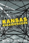 Kansas Kaleidoscope By Mark G. Wentling Cover Image
