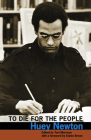 To Die for the People: The Writings of Huey P. Newton By Huey Newton, Toni Morrison (Editor), Elaine Brown (Introduction by) Cover Image