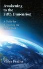 Awakening to the Fifth Dimension -- A Guide for Navigating the Global Shift Cover Image