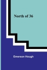 North of 36 By Emerson Hough Cover Image