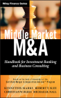 Middle Market M & A: Handbook for Investment Banking and Business Consulting (Wiley Finance #10) Cover Image