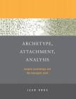 Archetype, Attachment, Analysis: Jungian Psychology and the Emergent Mind By Jean Knox, Peter Fonagy (Foreword by) Cover Image