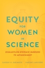 Equity for Women in Science: Dismantling Systemic Barriers to Advancement Cover Image