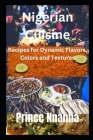 Nigerian Cuisine: Recipes for Dynamic Flavor, Colors and Textures Cover Image