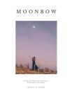 Moonbow: An Ode to the Sacred Cosmic Dimensions of Earth, Spirit, Love and Life Cover Image