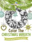 Color The Christmas Wreath - A Coloring Book for Kids and Adults Cover Image