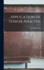 Application of Tensor Analysis By A. J. (Albert Joseph) McConnell (Created by) Cover Image