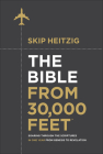 The Bible from 30,000 Feet: Soaring Through the Scriptures in One Year from Genesis to Revelation By Skip Heitzig Cover Image