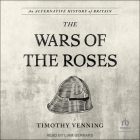 An Alternative History of Britain: The War of the Roses Cover Image