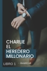 Charlie El Heredero Millonario: Libro 1 Cover Image