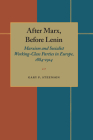 After Marx, Before Lenin: Marxism and Socialist Working-Class Parties in Europe, 1884-1914 By Gary P. Steenson Cover Image