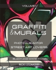 GRAFFITI and MURALS - Black and White Edition: Photo album for Street Art Lovers - Volume 1 By Ricky Stonasses Cover Image