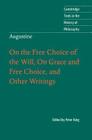 Augustine: On the Free Choice of the Will, on Grace and Free Choice, and Other Writings (Cambridge Texts in the History of Philosophy) By Peter King (Editor), Peter King (Translator) Cover Image