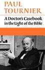 A Doctor's Casebook in the Light of the Bible By Paul Tournier Cover Image