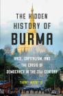 The Hidden History of Burma: Race, Capitalism, and the Crisis of Democracy in the 21st Century Cover Image