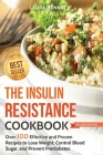 The Insulin Resistance Cookbook: Over 100 Effective and Proven Recipes to Lose Weight, Control Blood Sugar, and Prevent Prediabetes By Laura Bennett Cover Image